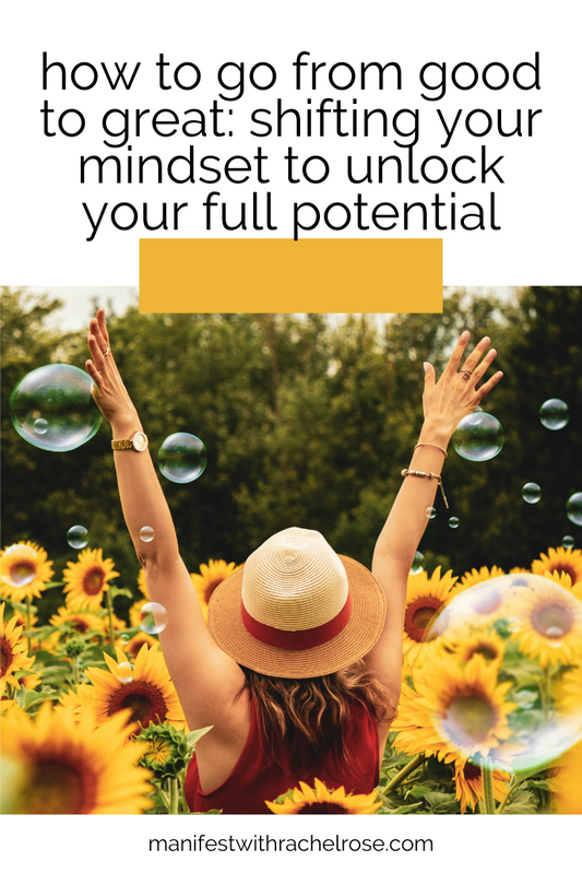 How to Go From Good to Great: Shifting Your Mindset to Unlock Your Full Potential